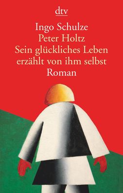 Peter Holtz, Sein gl?ckliches Leben erz?hlt von ihm selbst, Ingo Schulze