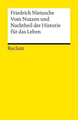 Vom Nutzen und Nachtheil der Historie f?r das Leben, Friedrich Nietzsche