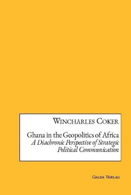 Ghana in the Geopolitics of Africa, Wincharles Coker