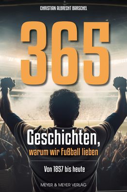 365 Geschichten, warum wir Fu?ball lieben, Christian Albrecht Barschel