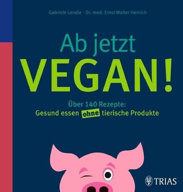 Ab jetzt vegan!, Gabriele Lendle