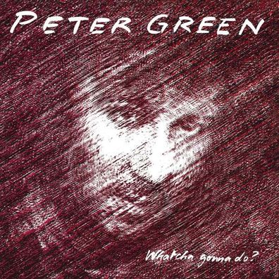 Peter Green: Whatcha Gonna Do? - - (CD / Titel: Q-Z)