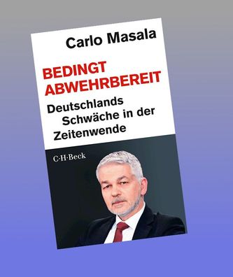 Bedingt abwehrbereit: Deutschlands Schw?che in der Zeitenwende (Beck Paperb ...