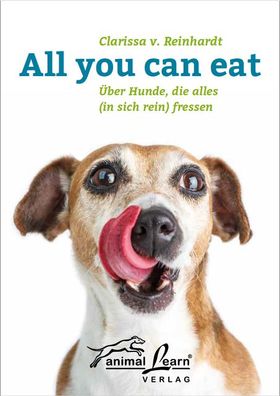 All you can eat: ?ber Hunde, die alles (in sich rein) fressen, mit Anti-Gif ...