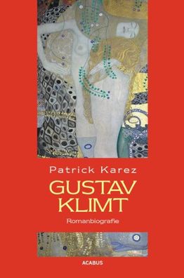 Gustav Klimt. Romanbiografie, Patrick Karez