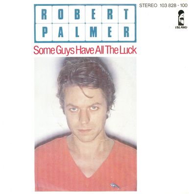7" Robert Palmer - Some Guys have all the Luck