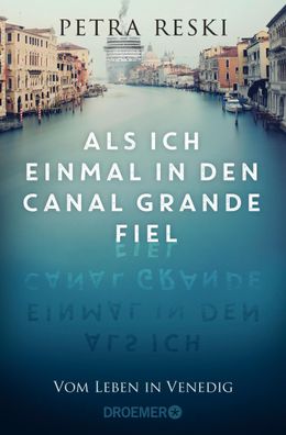 Als ich einmal in den Canal Grande fiel: Vom Leben in Venedig | Das ungesch ...