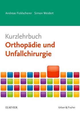 Kurzlehrbuch Orthop?die und Unfallchirurgie, Andreas Ficklscherer