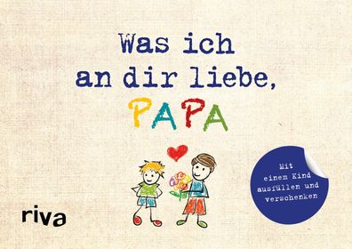 Was ich an dir liebe, Papa - Version f?r Kinder, Alexandra Reinwarth