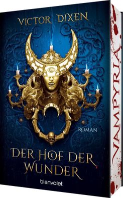 Vampyria - Der Hof der Wunder: Roman - Vampire in Versailles: Die Fortsetzu ...