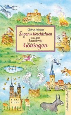 Sagen und Geschichten aus dem Landkreis G?ttingen, Gudrun Keindorf
