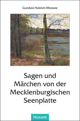Sagen und M?rchen von der Mecklenburgischen Seenplatte, Gundula Hubrich-Mes ...