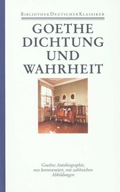 Autobiographische Schriften 1. Dichtung und Wahrheit, Johann Wolfgang Goethe