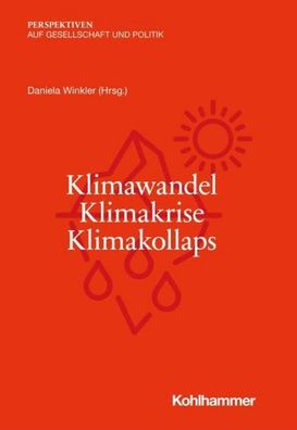 Klimawandel - Klimakrise - Klimakollaps, Daniela Winkler