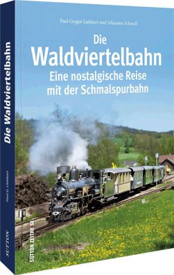 Die Waldviertelbahn, Mag. Paul G. Liebhart