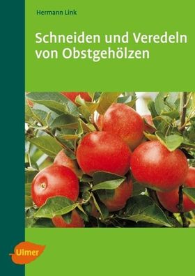 Schneiden und Veredeln von Obstgeh?lzen, Hermann Link