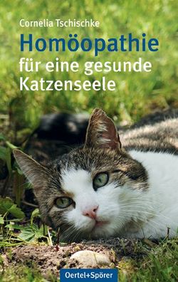 Hom?opathie f?r eine gesunde Katzenseele, Cornelia Tschischke