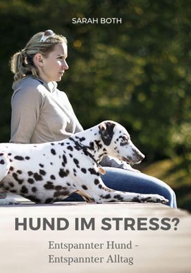 Hund im Stress? Entspannter Hund - Entspannter Alltag, Sarah Both