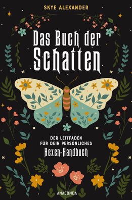 Das Buch der Schatten. Der Leitfaden f?r dein pers?nliches Hexen-Handbuch. ...