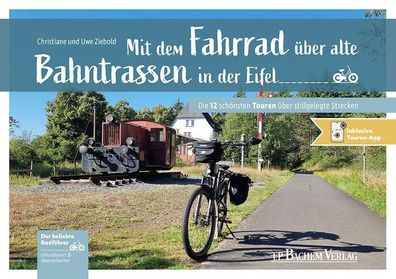Mit dem Fahrrad ?ber alte Bahntrassen in der Eifel, Christiane und Uwe Zieb ...