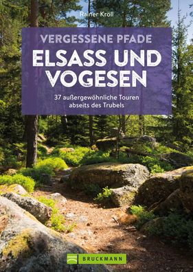 Vergessene Pfade Elsass und Vogesen, Rainer D. Kr?ll