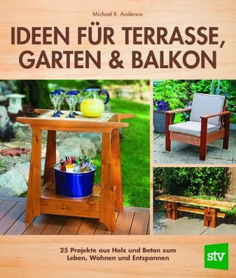 Ideen f?r Terrasse, Garten & Balkon, Michael R. Anderson
