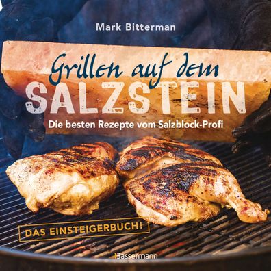 Grillen auf dem Salzstein - Das Einsteigerbuch! Die besten Rezepte vom Salz ...