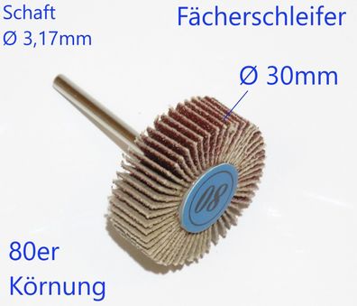 Fächerschleifer Ø 30mm Körnung 80 Schaft Ø 3,17mm