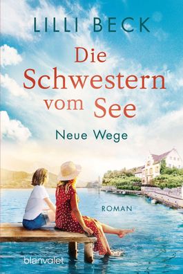 Die Schwestern vom See - Neue Wege: Roman (Die Bodensee-Reihe, Band 2), Lil ...