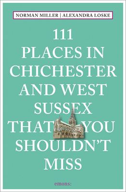 111 Places in Chichester That You Shouldn't Miss, Norman Miller