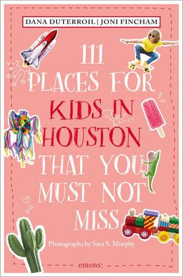 111 Places for Kids in Houston That You Must Not Miss, Dana Duterroil