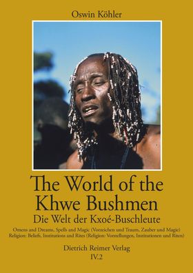 The World of the Khwe Bushmen in Southern Africa / Die Welt der Kxo?-Buschl ...