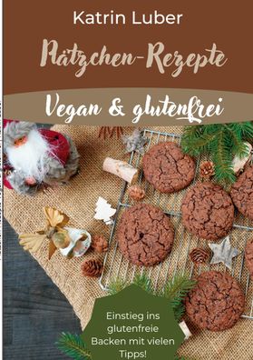 Pl?tzchen-Rezepte Vegan & glutenfrei, Katrin Luber