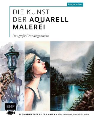 Die Kunst der Aquarellmalerei - das gro?e Watercolor-Grundlagenwerk, Rabiya ...