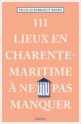 111 Lieux en Charente-Maritime ? ne pas manquer, Nicolas Barrault-Baudy