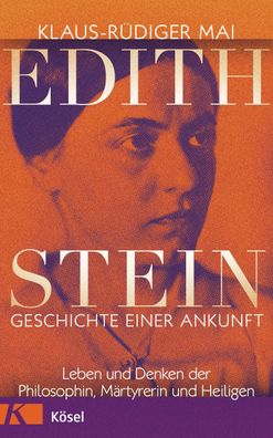 Edith Stein - Geschichte einer Ankunft, Klaus-R?diger Mai