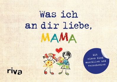 Was ich an dir liebe, Mama - Version f?r Kinder, Alexandra Reinwarth