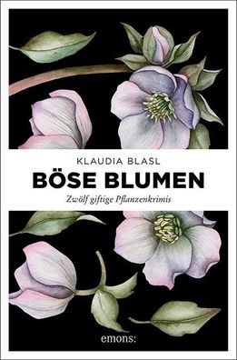Boese Blumen Zwoelf giftige Pflanzenkrimis Mag. Klaudia Blasl