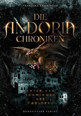 Die Andoria Chroniken - Unter den Schwingen des Adlers, Franziska Kamberger