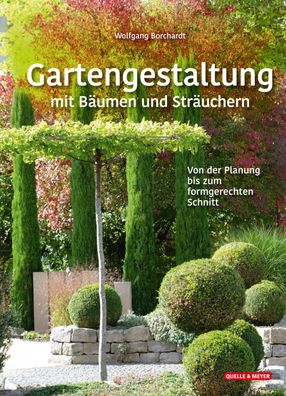 Gartengestaltung mit B?umen und Str?uchern, Wolfgang Borchardt