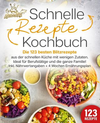 Schnelle Rezepte Kochbuch: Die 123 besten Blitzrezepte aus der schnellen K? ...