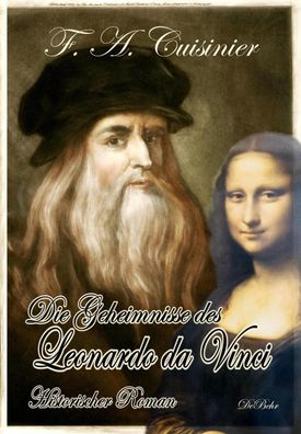 Die Geheimnisse des Leonardo da Vinci - Historischer Roman, F. A. Cuisinier
