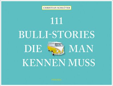111 Bulli-Stories, die man kennen muss, Christian Schl?ter