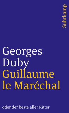 Guillaume le Mar?chal oder der beste aller Ritter, Georges Duby
