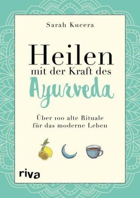 Heilen mit der Kraft des Ayurveda, Sarah Kucera