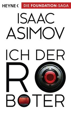 Ich, der Roboter Erzaehlungen Isaac Asimov Roboter und Foundation