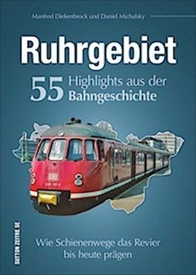 Ruhrgebiet. 55 Highlights aus der Bahngeschichte, Daniel Michalsky