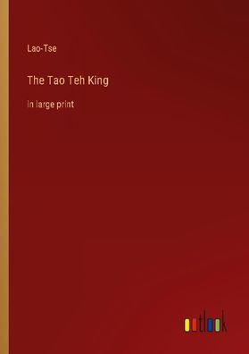 The Tao Teh King, Lao-Tse