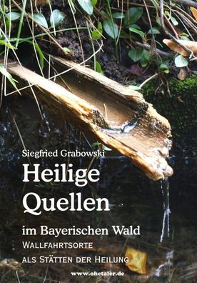 Heilige Quellen im Bayerischen Wald, Siegfried Grabowski