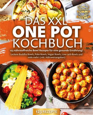 Das XXL One Pot Kochbuch - 123 n?hrstoffreiche Bowl Rezepte f?r eine gesund ...